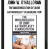 John W. O’Halloran - The Modernization of Joint Arthroplasty Rehabilitation
