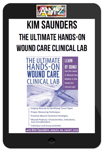 Kim Saunders - The Ultimate Hands-On Wound Care Clinical Lab