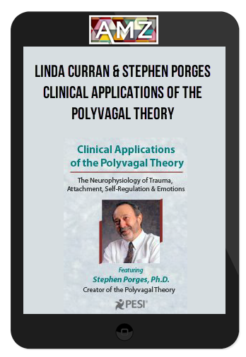 Linda Curran & Stephen Porges - Clinical Applications of the Polyvagal Theory