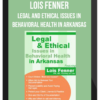 Lois Fenner - Legal and Ethical Issues in Behavioral Health in Arkansas
