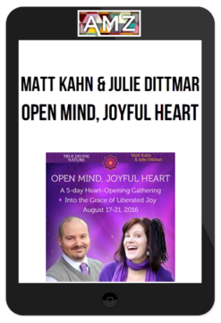 Matt Kahn and Julie Dittmar - Open Mind, Joyful Heart