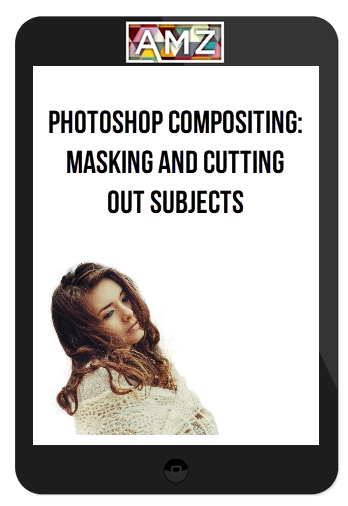 Photoshop Compositing: Masking and Cutting Out Subjects
