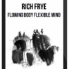 Rich Frye – Flowing Body Flexible Mind