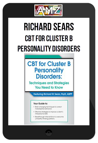 Richard Sears - CBT for Cluster B Personality Disorders, Techniques and Strategies You Need to Know