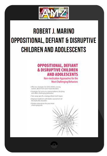 Robert J. Marino - Oppositional, Defiant & Disruptive Children and Adolescents