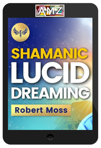 Robert Moss – Shamanic Lucid Dreaming