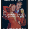 Savage Masculinity – The Ultimate Guide To Conquering Nightlife