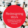 Redesigning Work: A Blueprint for Canada’s Future Well-being and Prosperity