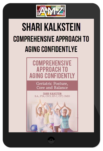 Shari Kalkstein - Comprehensive Approach to Aging Confidently, Geriatric Posture, Core and Balance