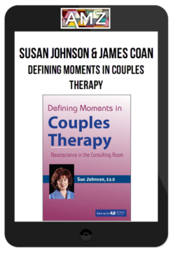 Susan Johnson & James Coan – Defining Moments in Couples Therapy