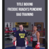 Title Boxing – Freddie Roach’s Punching Bag Training