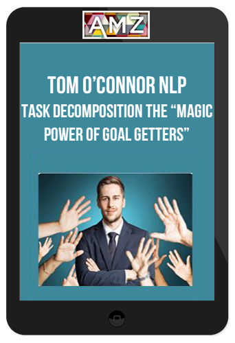 Tom O’Connor NLP – Task Decomposition The “Magic Power of Goal Getters”
