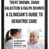 Trent Brown, Shari Kalkstein & Ralph Dehner - A Clinician’s Guide to Geriatric Care Reducing Falls & Aging Confidently