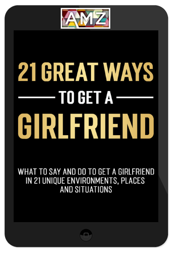 Dan Bacon – The Modern Man: 21 Great Ways To Get A Girlfriend