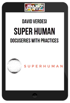 David Verdesi – Super Human – DocuSeries with Practices