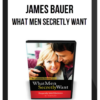 James Bauer – What Men Secretly Want