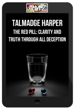 Talmadge Harper – The Red Pill: Clarity and Truth through all Deception