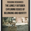 Focusing Resources – The Lonely Outsider: Exploring Issues of Belonging and Identity