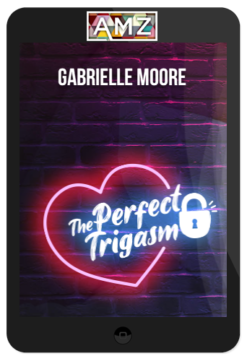 Gabrielle Moore – The Perfect Trigasm