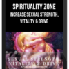 Spirituality Zone – Increase Sexual Strength, Vitality & Drive (Advanced)