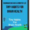 Shabnam Das Kar & Jennifer Lee – Tiny Habits for Brain Health