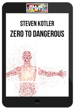 Steven Kotler – Zero To Dangerous