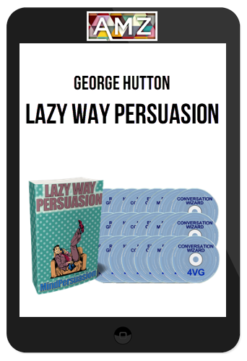 George Hutton – Lazy Way Persuasion