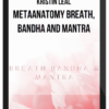 Kristin Leal – MetaAnatomy Breath, Bandha and Mantra
