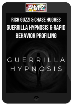 Rich Guzzi & Chase Hughes – Guerrilla Hypnosis and Rapid Behavior Profiling