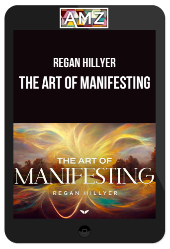 Regan Hillyer – The Art of Manifesting