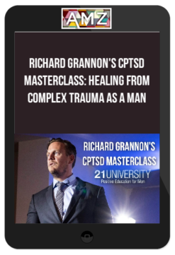 Richard Grannon's CPTSD Masterclass: Healing from Complex Trauma as a Man