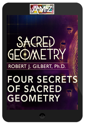 Robert J. Gilbert – Sacred Geometry: Spiritual Science