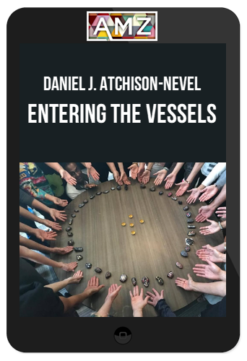 Daniel J. Atchison-Nevel – Entering The Vessels