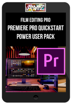 Film Editing Pro – Premiere Pro Quickstart + Power User Pack