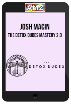 Josh Macin – The Detox Dudes Mastery 2.0