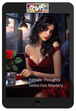 Female Thoughts – Seduction Mastery