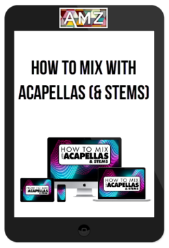 How To Mix With Acapellas (& Stems)