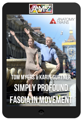 Tom Myers & Karin Gurtner – Simply Profound: Fascia in Movement