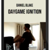 Daniel Blake – Daygame Ignition
