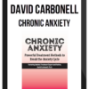 David Carbonell – Chronic Anxiety, Powerful Treatment Methods to Break the Anxiety Cycle