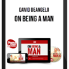 David DeAngelo – On Being A Man