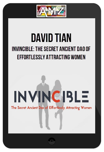 David Tian – Invincible: The Secret Ancient Dao of Effortlessly Attracting Women