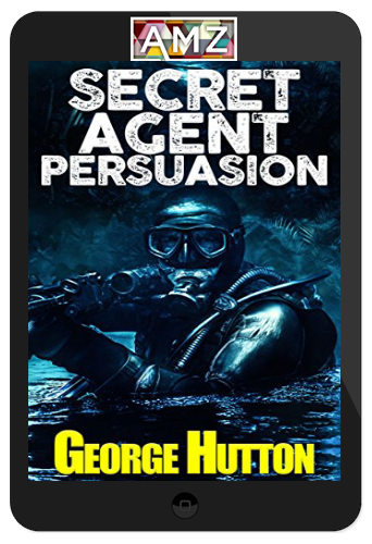 George Hutton – Secret Agent Persuasion