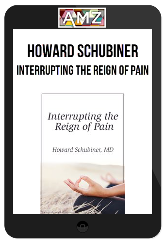 Howard Schubiner – Interrupting the Reign of Pain