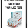 J.E. Williams & Kevin Gianni – How to Read Your Blood Tests