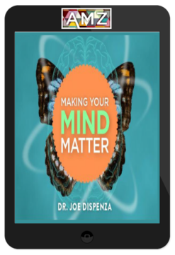 Joe Dispenza – Making Your Mind Matter