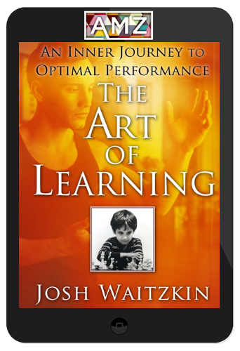 Josh Waitzkin – The Art of Learning: An Inner Journey to Optimal Performance