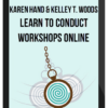 Karen Hand & Kelley T. Woods – Learn to Conduct Workshops Online