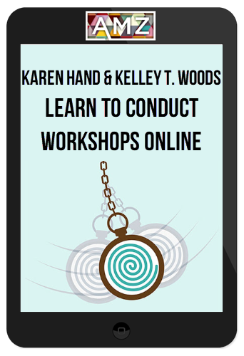 Karen Hand & Kelley T. Woods – Learn to Conduct Workshops Online