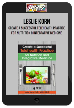 Leslie Korn – Create a Successful Telehealth Practice for Nutrition and Integrative Medicine